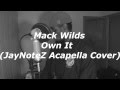 Mack Wilds Own It JayNoteZ Acapella Cover