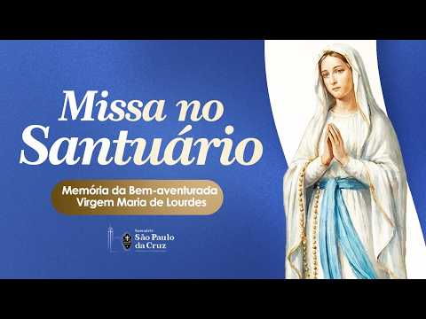SANTA MISSA: Memória da Bem-aventurada Virgem Maria de Lourdes - 11/02/2026 - 19h00