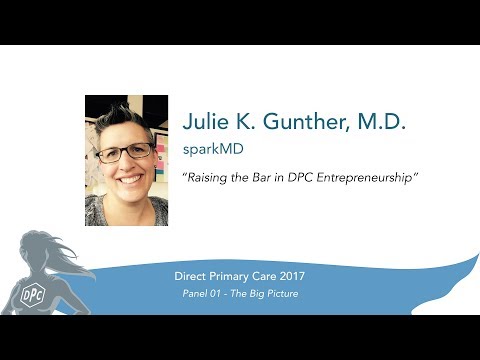 DPC 2017 Panel 01 - Julie Gunther, M.D. - Raising the Bar in DPC Entrepreneurship