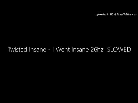 Twisted Insane - I Went Insane 26hz  SLOWED