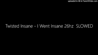 Twisted Insane - I Went Insane 26hz  SLOWED
