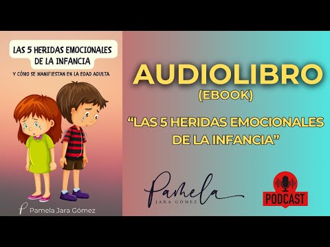 Las 5 Heridas Emocionales de la Infancia - AUDIOLIBRO- Pamela Jara Gómez - #heridasdelainfancia