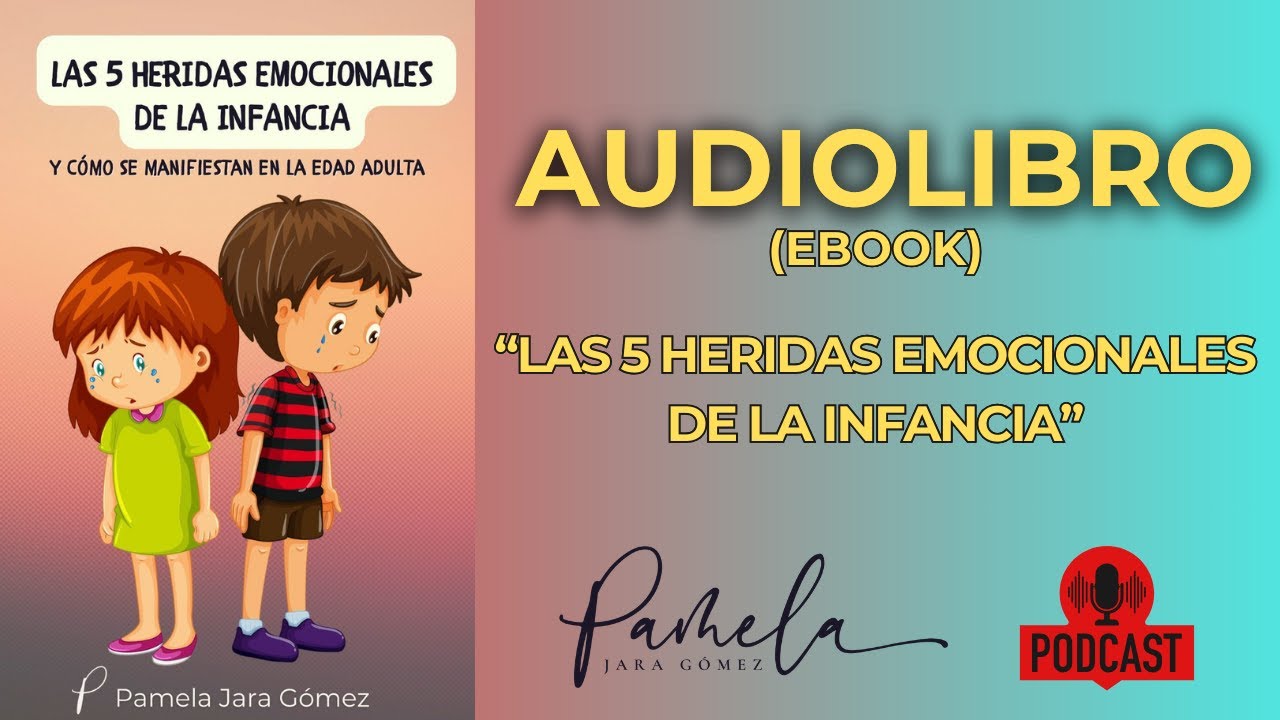 Las 5 Heridas Emocionales de la Infancia - AUDIOLIBRO- Pamela Jara Gómez - #heridasdelainfancia