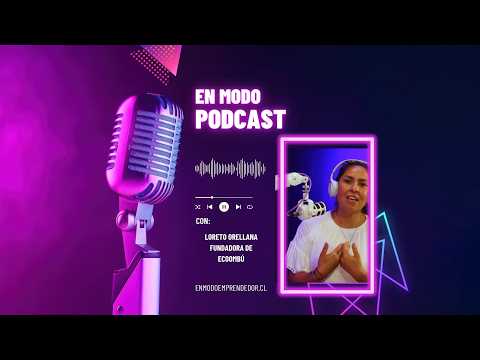 Emprendimiento Real: Loreto Orellana y las Lecciones de Ecombu