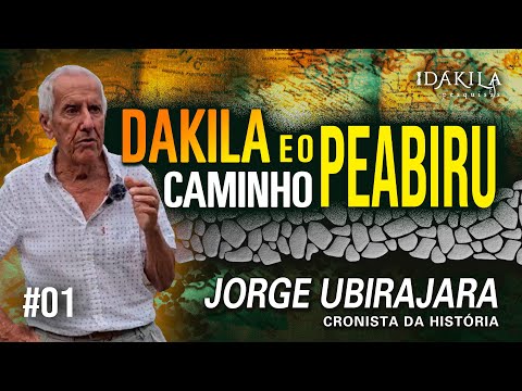 Dakila e o Caminho Peabiru: Jorge Ubirajara #DakilaPesquisas