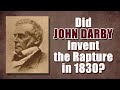 Did John Darby invent the Rapture in 1830?