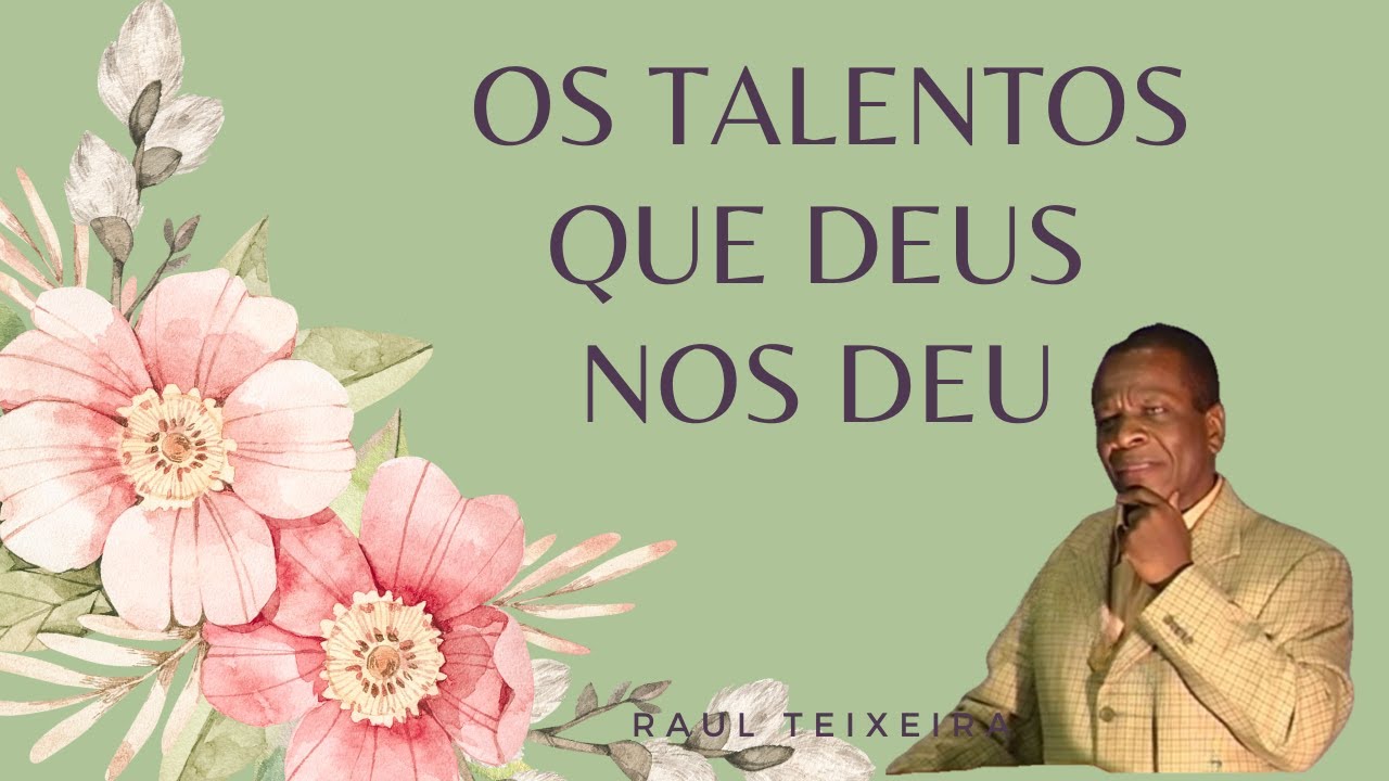Os talentos que Deus nos deu - Raul Teixeira