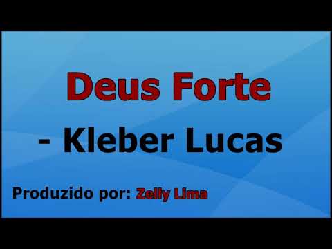 Deus Forte - Kleber Lucas voz e letra