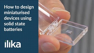  How to Design Miniaturised Devices Using Solid State Batteries