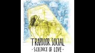 Trapdoor Social - Science of Love