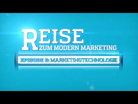 Die Reise zum Modern Marketing -  Episode 5 Marketing Technologie