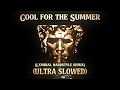 Cool for the Summer (hardstyle remix + ULTRA SLOWED)