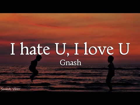 Gnash - I hate U, I love U (Lyrics)