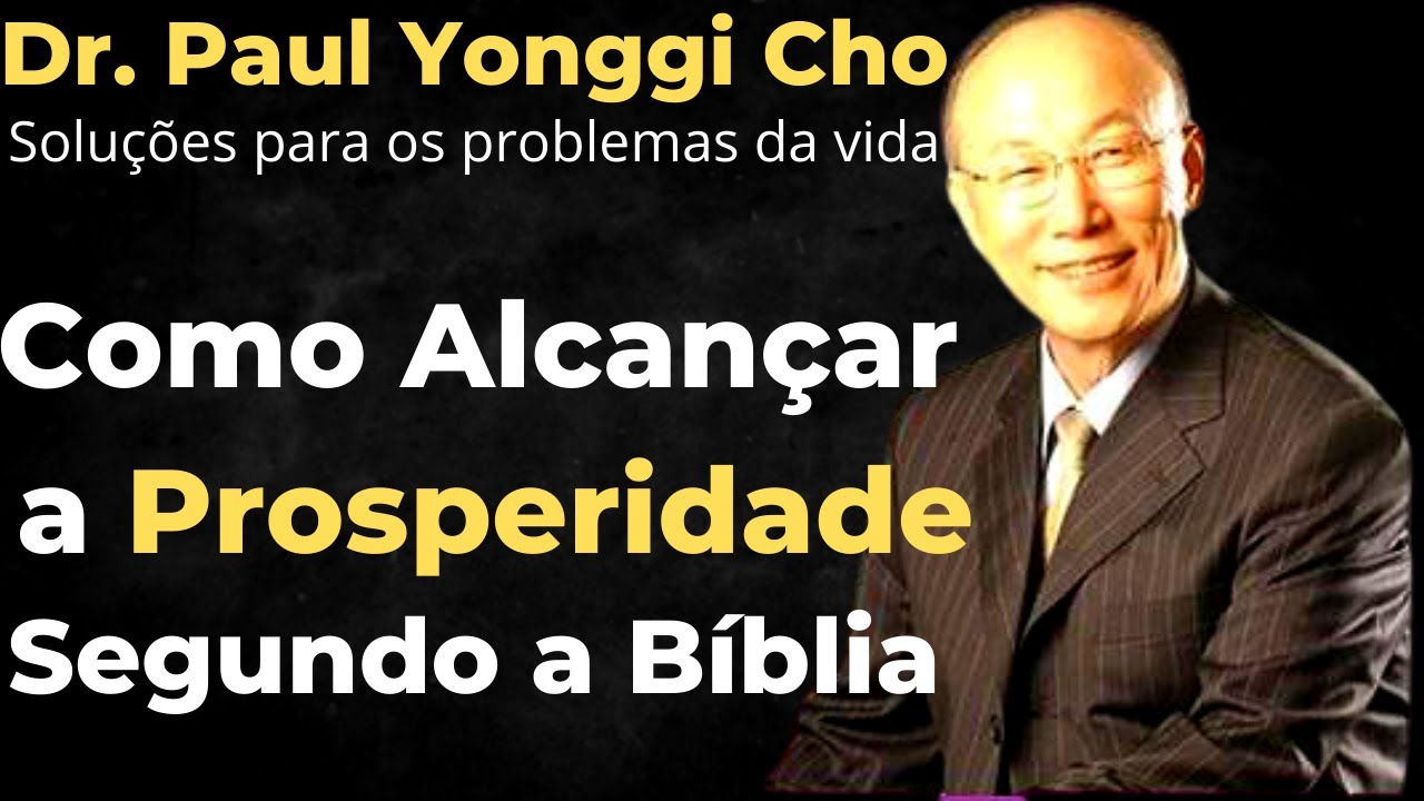 David Paul Yonggi Cho - COMO ALCANÇAR A PROSPERIDADE - Em Português- Soluções para problemas da vida