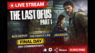 Last of us part1_Bus Depot, The Firefly Lab, & Jackson gameplay (NO COMMENTARY) - Final Day