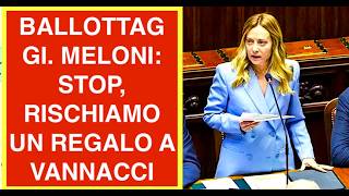 BALLOTTAGGI. MELONI: STOP, RISCHIAMO UN REGALO A VANNACCI