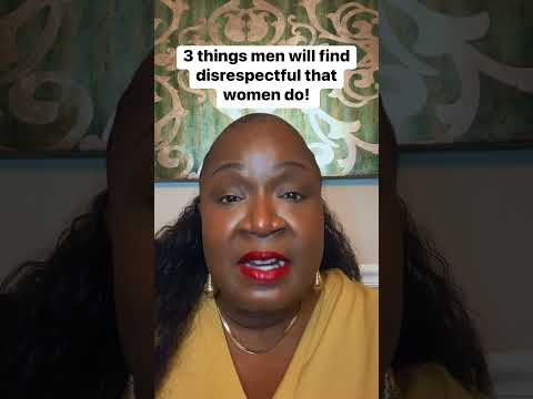 3 things women do that men find disrespectful!