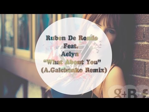 Ruben De Ronde feat. Aelyn - What About You (A.Galchenko Remix) { Deep Trance }