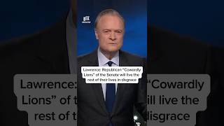 Lawrence: Republican 'Cowardly Lions' of the Senate will live the rest of their lives in disgrace