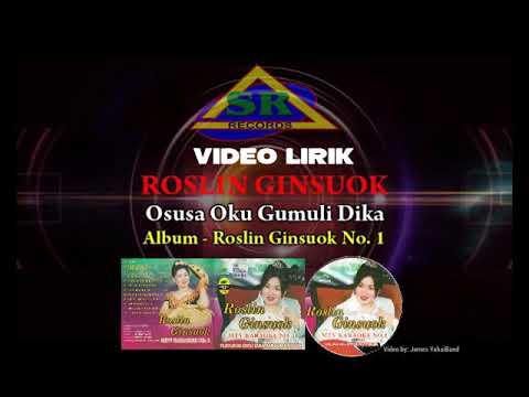 OSUSAH OKU GUMULI DIKA - roslin Ginsuok Video Lirik