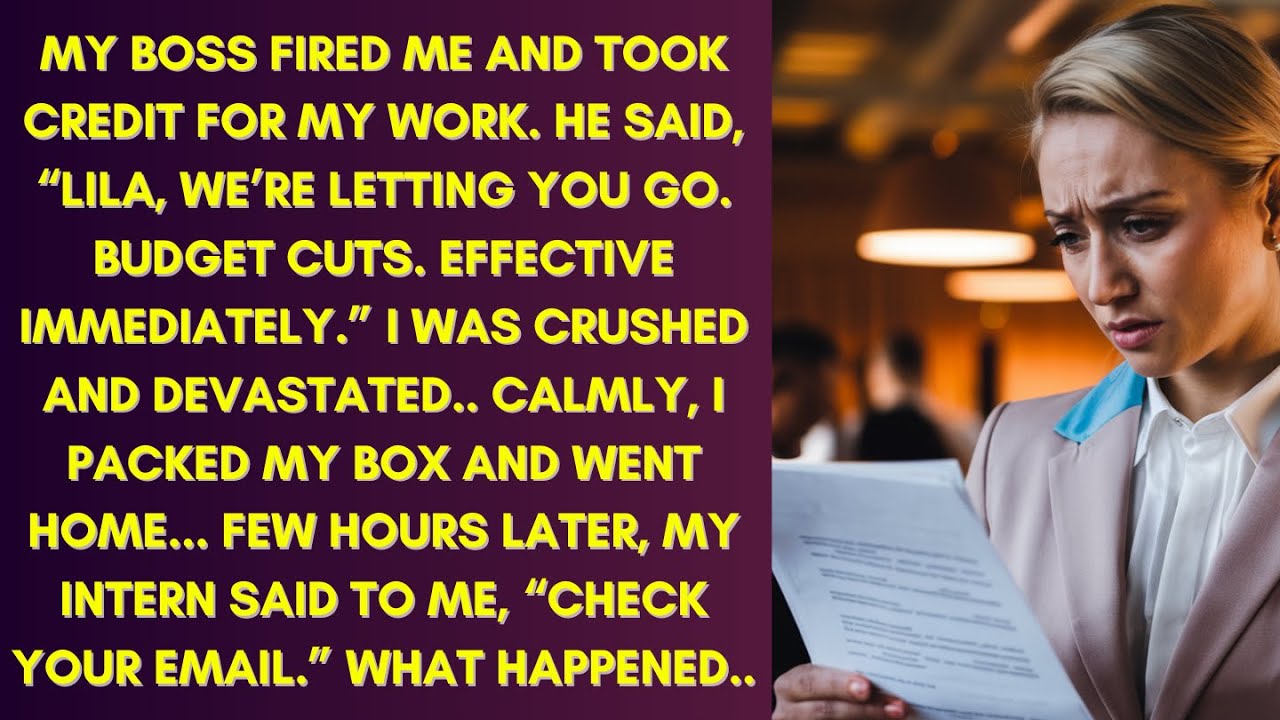MY BOSS FIRED ME AND TOOK CREDIT FOR MY WORK... FEW HOURS LATER, MY INTERN SENT ME A MESSAGE THAT...