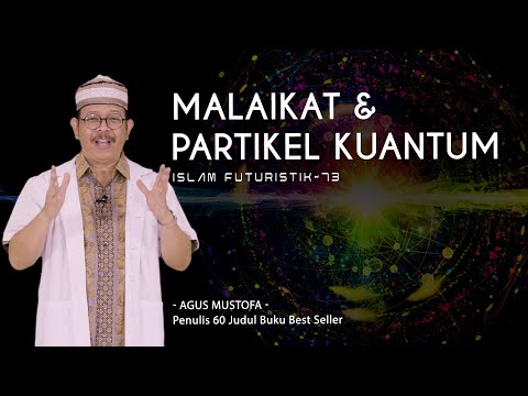 Islam Futuristik eps. 73 - MALAIKAT & PARTIKEL KUANTUM
