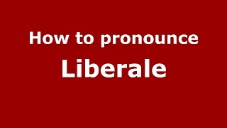 How to pronounce Liberale