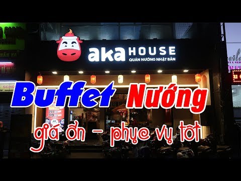 Review Aka House - Buffet Nướng - giá cả ổn, phục vụ tốt