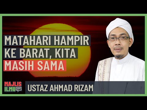 Ustaz Ahmad Rizam - Matahari Hampir Ke Barat, Kita Masih Sama