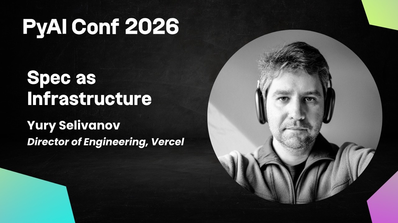 Yury Selivanov | Spec as Infrastructure | PyAI Conf 2026