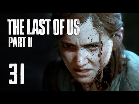 The Last of Us Part 2 - Part 31 - Full Game Playthrough (The Last of Us Part II)
