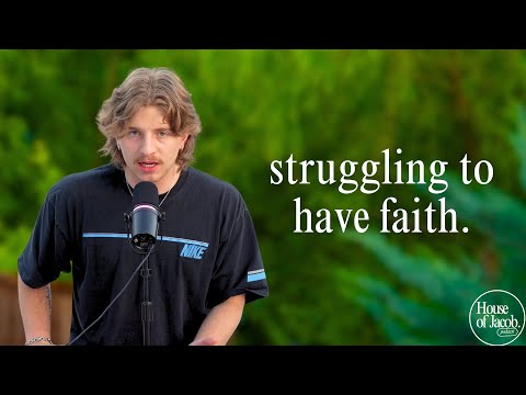 when you're struggling to have faith