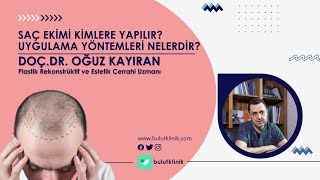 Saç Ekimi Kimlere Yapılır? Uygulama Yöntemleri Nelerdir? - Doç. Dr. Oğ