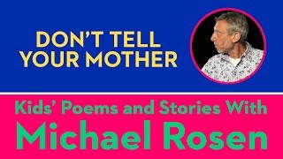 Don&#39;t Tell Your Mother | POEM | Kids&#39; Poems and Stories With Michael Rosen