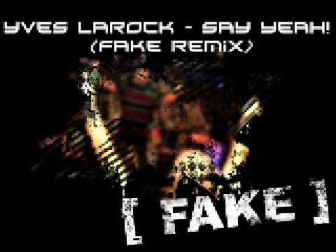 Yves Larock - Say Yeah! (FAKE remix)