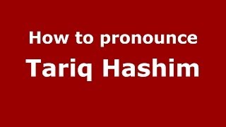How to pronounce Tariq Hashim