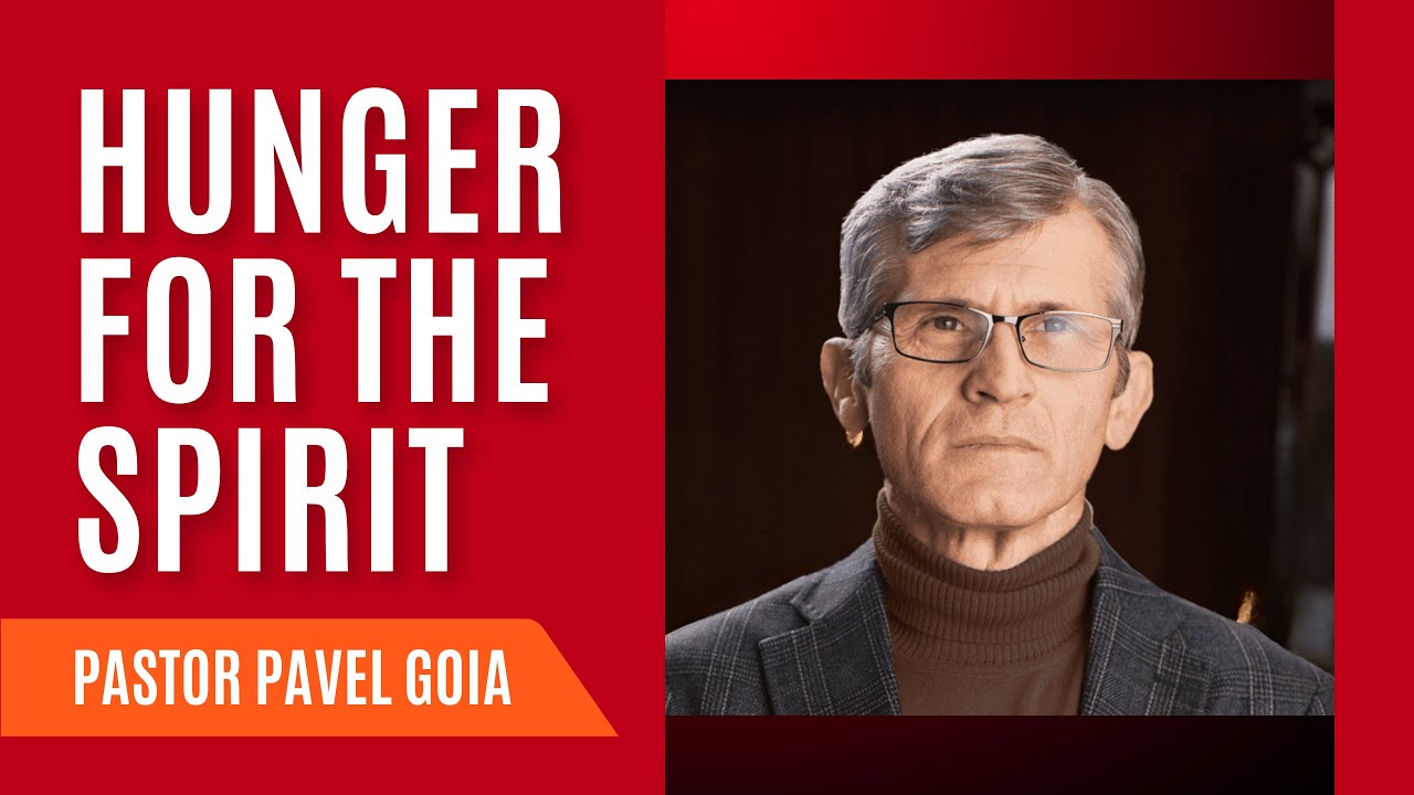 Hunger for the Spirit | Pastor Pavel Goia