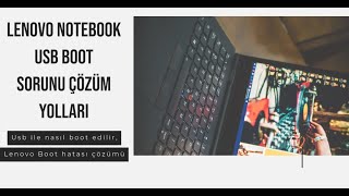 Lenovo Notebook Usb Boot Sorunu Çözüm Yolları, Usb ile nasıl boot edilir, Lenovo Boot hatası çözümü