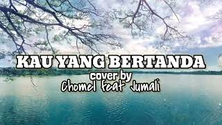 Download lagu KAU YANG BERTANDA cover by Chomel ft Jumali mp3 Download lagu KAU YANG BERTANDA cover by Chomel ft Jumali mp3