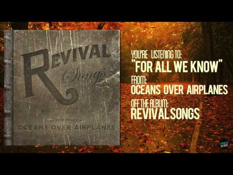 For All We Know- Oceans Over Airplanes