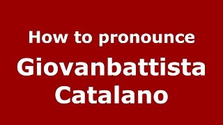 How to pronounce Giovanbattista Catalano