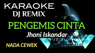 Download lagu DJ PENGEMIS CINTA - Jhoni Iskandar ( KARAOKE DJ REMIX NADA CEWEK ) mp3