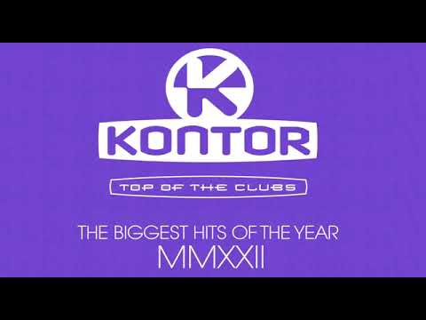 KONTOR TOP OF THE CLUBS  # The Biggest Hits Of The Year MMXXII  Non-Stop-Mix