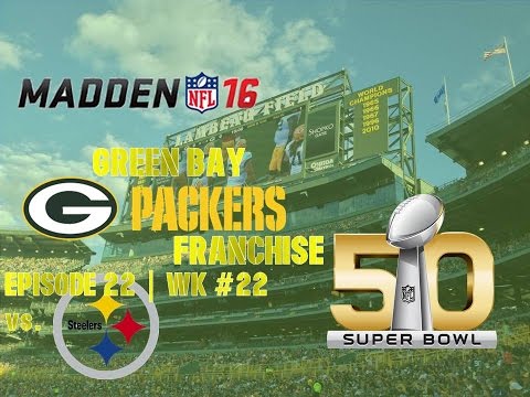 Madden ’16 | Green Bay Packers Franchise | EP 22 | Super Bowl 50 vs. Steelers