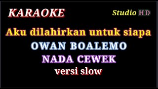 Download lagu AKU DILAHIRKAN UNTUK SIAPA // KARAOKE NADA CEWEK // VERSI OWAN BOALEMO mp3