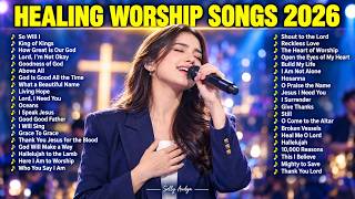 Powerful Healing Worship Songs 🙏 Christian Music for Physical & Emotional Recover