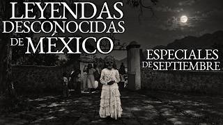 LEYENDAS QUE QUIZÁS NO CONOCÍAS DE MÉXICO | ESPECIALES DE SEPTIEMBRE | HISTORIAS DE TERROR