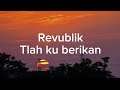 Repvblik Tlah Kuberikan Lirik Lagu