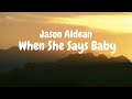 Jason Aldean - When She Says Baby (Lyric video)