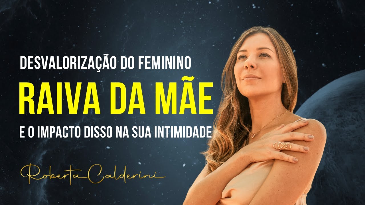 DESVALORIZAÇÃO DO FEMININO  E RAIVA DA MÃE